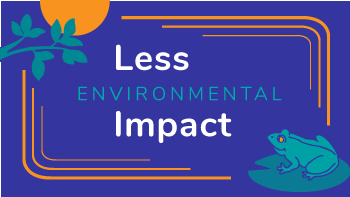 Less Environmental Impact